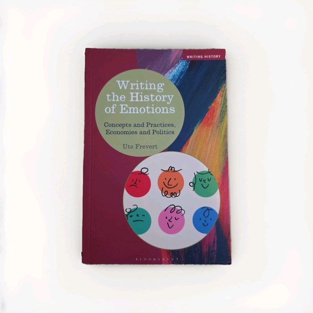 Writing History Ser.: Writing the History of Emotions : Concepts and Practices,